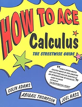 how to ace calculus the streetwise guide 1st edition colin adams ,abigail thompson ,joel hass 0716731606,