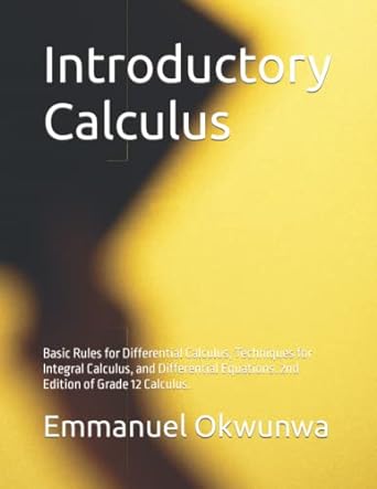 introductory calculus basic rules for differential calculus techniques for integral calculus and differential