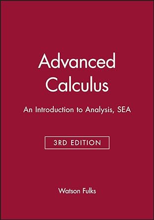 advanced calculus an introduction to analysis sea 3rd edition watson fulks 0471121126, 978-0471121121