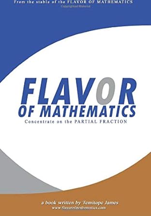concentrate on the partial fraction flavor of mathematics 1st edition temitope james 1537266683,