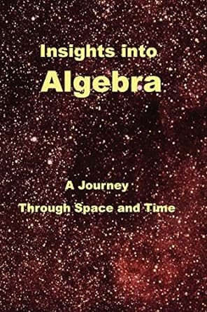 insights into algebra a journey through space and time 1st edition robert c wrede 1419693549, 978-1419693540
