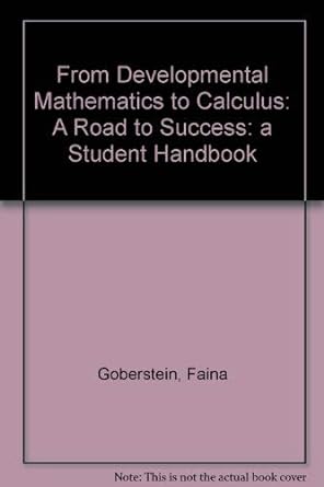 from developmental mathematics to calculus a road to success a student handbook 2nd edition faina goberstein