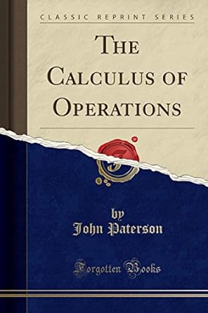the calculus of operations 1st edition john paterson 1332587712, 978-1332587711