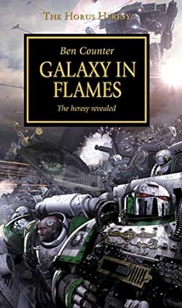 The Horus Heresy Ben Counter Galaxy In Flames The Heresy Revealed
