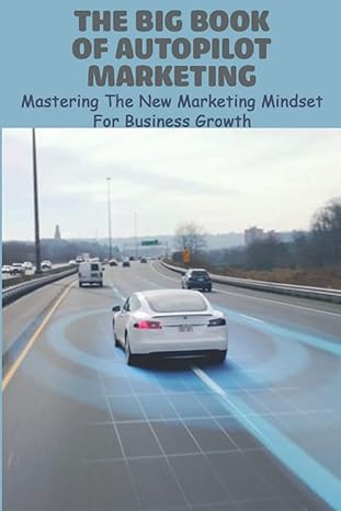 the big book of autopilot marketing mastering the new marketing mindset for business growth 1st edition