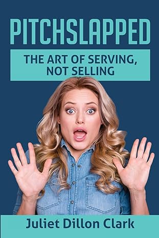 pitchslapped the art of serving not selling 1st edition juliet dillon clark 1513662333, 978-1513662336