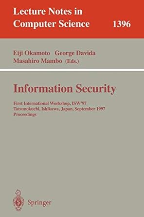 information security first international workshop isw 97 tatsunokuchi ishikawa japan september 17 19 1997