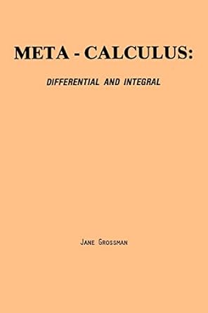 meta calculus differential and integral 1st edition jane grossman 0977117022, 978-0977117024