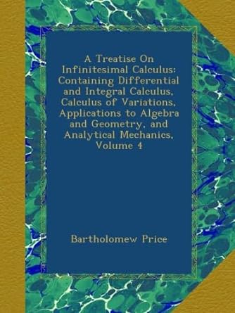 a treatise on infinitesimal calculus containing differential and integral calculus calculus of variations