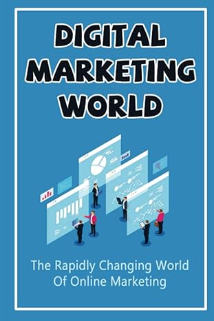digital marketing world the rapidly changing world of online marketing 1st edition scotty benvenuti