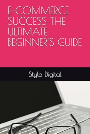 e commerce success the ultimate beginners guide 1st edition styla digital b0cnwszd1z