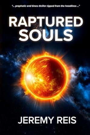 prophetic end times thriller ripped from the headlines raptured souls  jeremy reis 0976004372, 978-0976004370