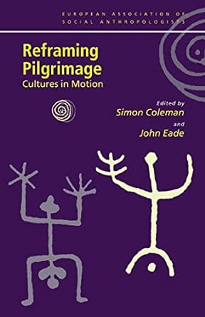reframing pilgrimage cultures in motion 1st edition simon coleman ,john eade 0415303559, 978-0415303552