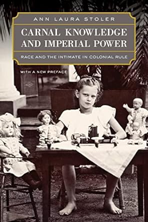 carnal knowledge and imperial power race and the intimate in colonial rule with a new preface 1st edition ann