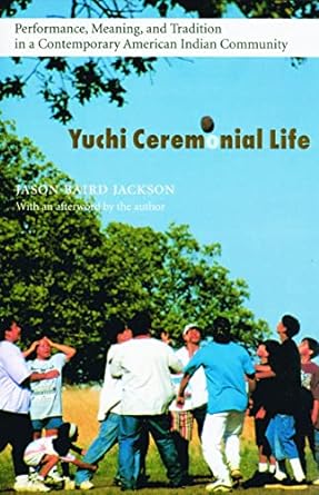 yuchi ceremonial life performance meaning and tradition in a contemporary american indian community 1st