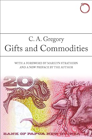 gifts and commodities with a foreword by marilyn strathern and a new preface by the author 2nd edition c. a.