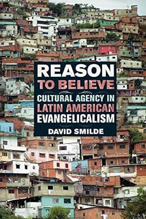 reason to believes cultural agency in latin american evangelicalism 1st edition david smilde 0520249437,