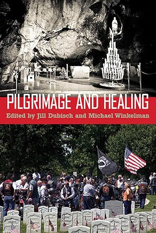 pilgrimage and healing 1st edition jill dubisch ,michael winkelman 0816531676, 978-0816531677