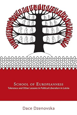 school of europeanness tolerance and other lessons in political liberalism in latvia 1st edition dace