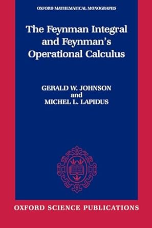 the feynman integral and feynmans operational calculus 1st edition gerald w johnson ,michel l lapidus