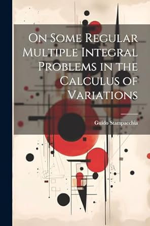 on some regular multiple integral problems in the calculus of variations 1st edition guido stampacchia