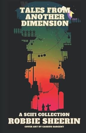 tales from another dimension a sci fi collection  robbie sheerin, cassius sargent 1737931036, 978-1737931034