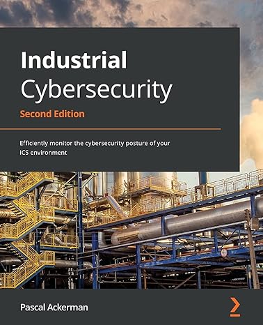 industrial cybersecurity efficiently monitor the cybersecurity posture of your ics environment 2nd edition