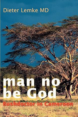 man no be god bushagcior in cameroon 1st edition dieter lemke 0595170145, 978-0595170142