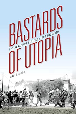 bastards of utopia living radical politics after socialism 1st edition maple razsa 0253015863, 978-0253015860