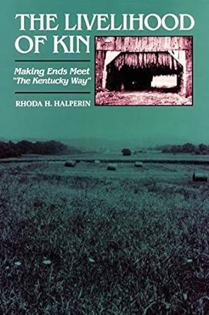 the livelihood of kin making ends meet the kentucky way 1st edition rhoda h. halperin 0292746709,