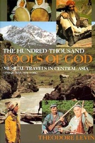 hundred thousand fools of god the musical travels in central asia 1st edition theodore levin 025321310x,