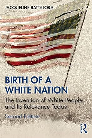 birth of a white nation the invention of white people and its relevance today 2nd edition jacqueline