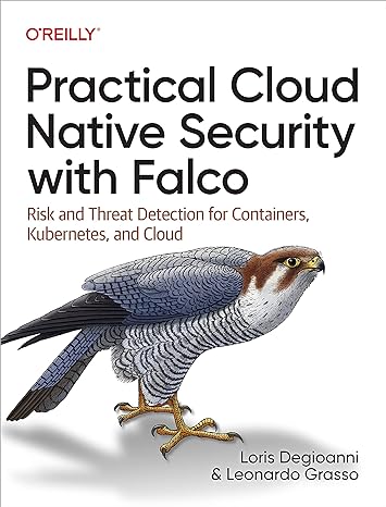 practical cloud native security with falco risk and threat detection for containers kubernetes and cloud 1st