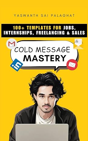 cold message mastery 100+ templates for jobs internships freelancing and sales 1st edition yaswanth sai