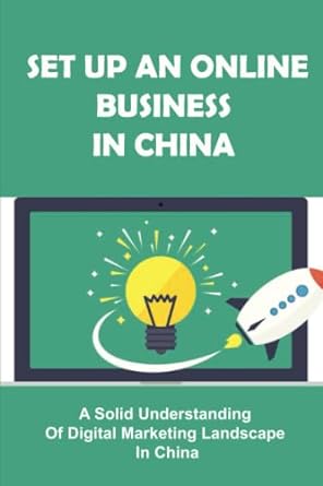 set up an online business in china a solid understanding of digital marketing landscape in china 1st edition