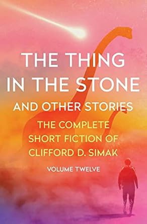 the thing in the stone and other stories  clifford d. simak, david w. wixon 1504073940, 978-1504073943