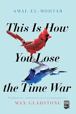 this is how you lose the time war  amal el mohtar, max gladstone 1534430997