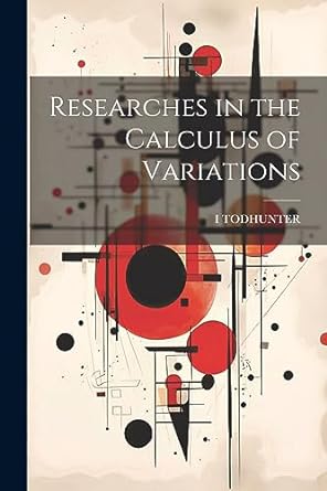 researches in the calculus of variations 1st edition i todhunter 1021680176, 978-1021680174