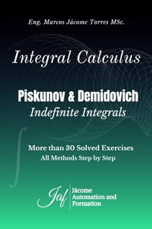 integral calculus piskunov and demidovich integrals indefinite more than 30 solved exercises all methods step