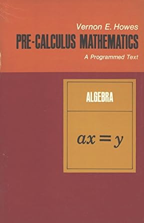 precalculus mathematics a programmed text 1st edition vernon e howes 0471417300, 978-0471417309