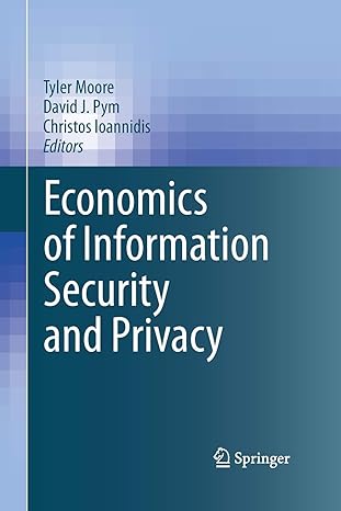 economics of information security and privacy 1st edition tyler moore ,david pym ,christos ioannidis