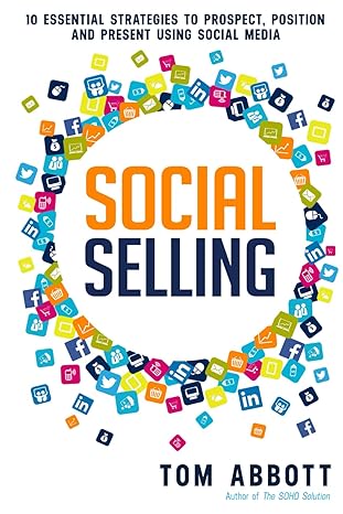Social Selling 10 Essential Strategies To Prospect Position And Present Using Social Media