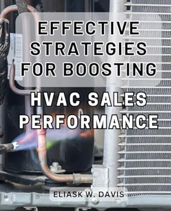 effective strategies for boosting hvac sales performance 1st edition eliask w davis 979-8871229996