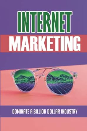 internet marketing dominate a billion dollar industry 1st edition dorethea creager 979-8848159974