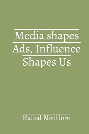 media shapes ads influence shapes us 1st edition rafeal mechlore 8196704925, 978-8196704926