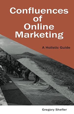 confluences of online marketing a holistic guide 1st edition gregory shefler 1737409127, 978-1737409120
