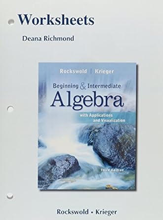 worksheets for beginning and intermediate algebra with applications and visualization 3rd edition gary k