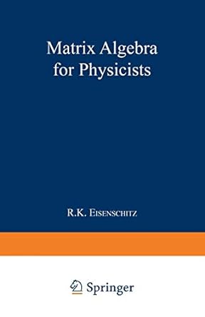 matrix algebra for physicists 1st edition robert karl eisenschitz 1489962131, 978-1489962133