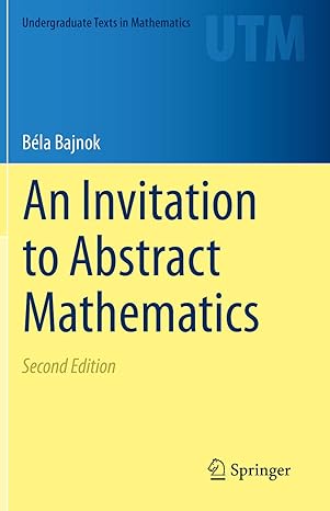 an invitation to abstract mathematics 2nd edition b la bajnok 3030561763, 978-3030561765