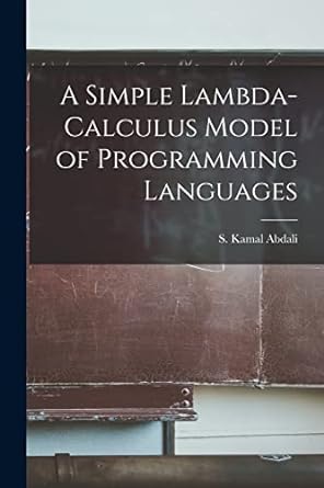 a simple lambda calculus model of programming languages 1st edition s kamal abdali 1017478139, 978-1017478136